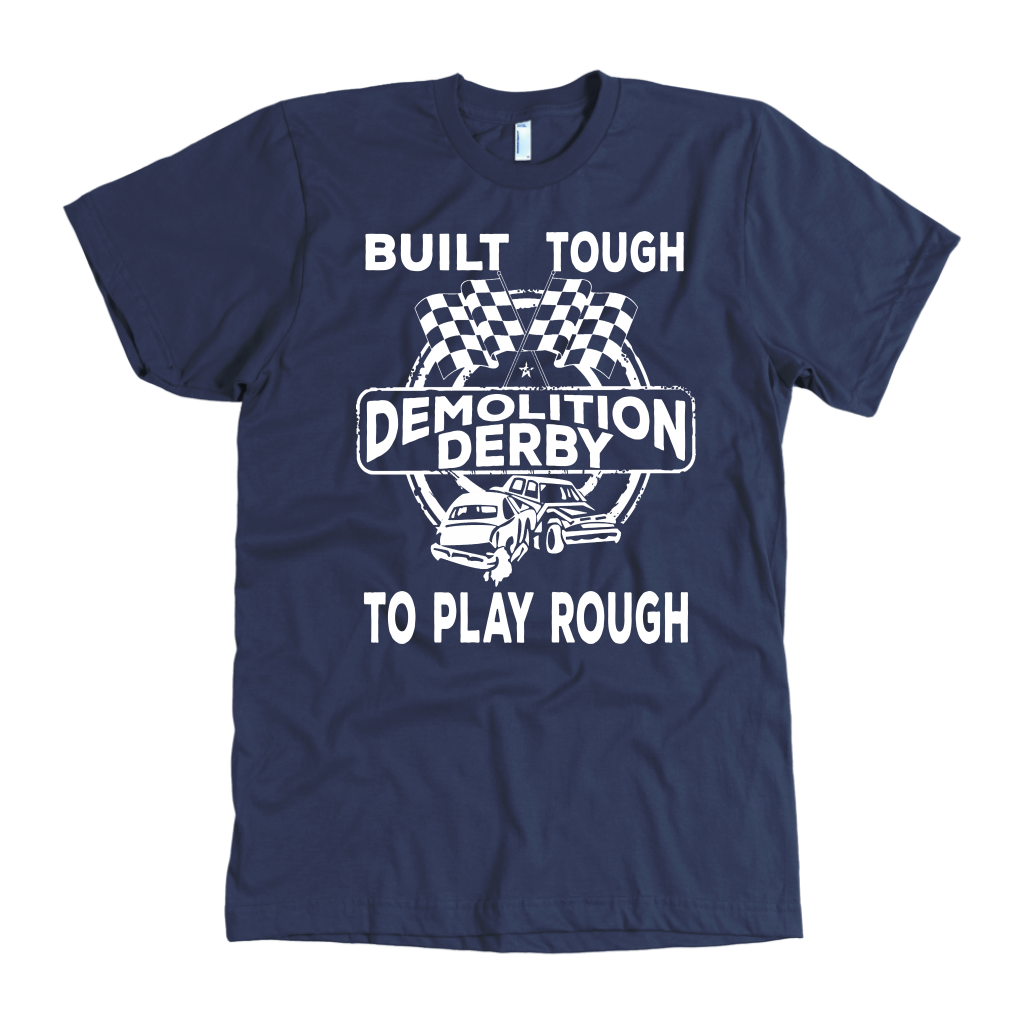 Built Tough To Play Rough Demolition Derby T-Shirts