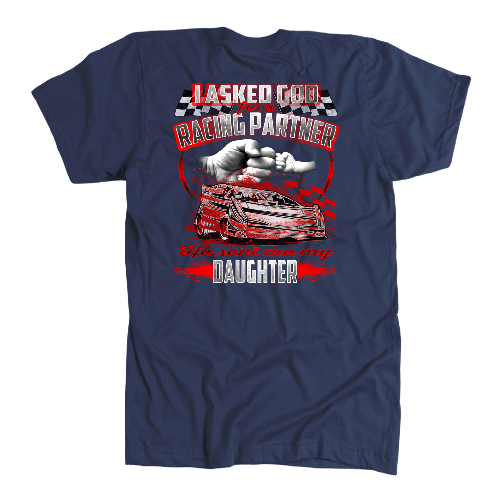 I Asked God For A Racing Partner He Sent Me My Daughter Late Model T-Shirts!