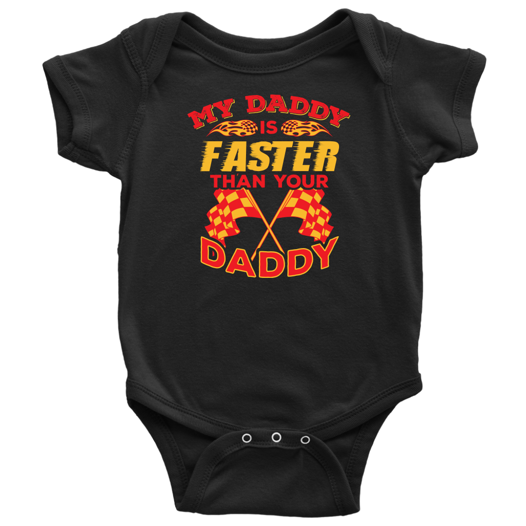 My Daddy Is Faster Than Your Daddy Onesies And T-Shirts!