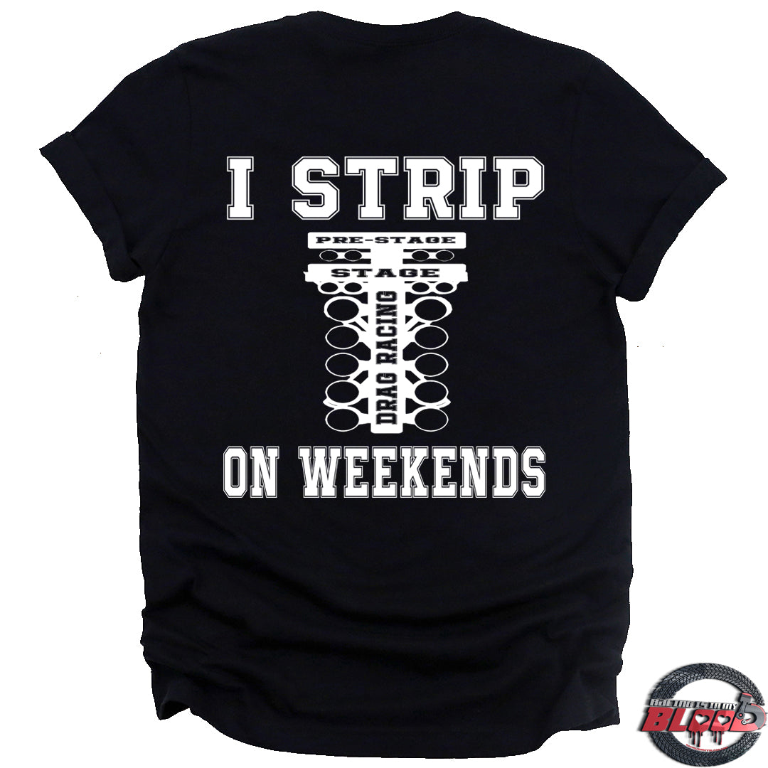 A humorous apparel design featuring the phrase "I Strip On Weekends" with drag racing graphics, printed on high-quality t-shirts, tanks, and hoodies.