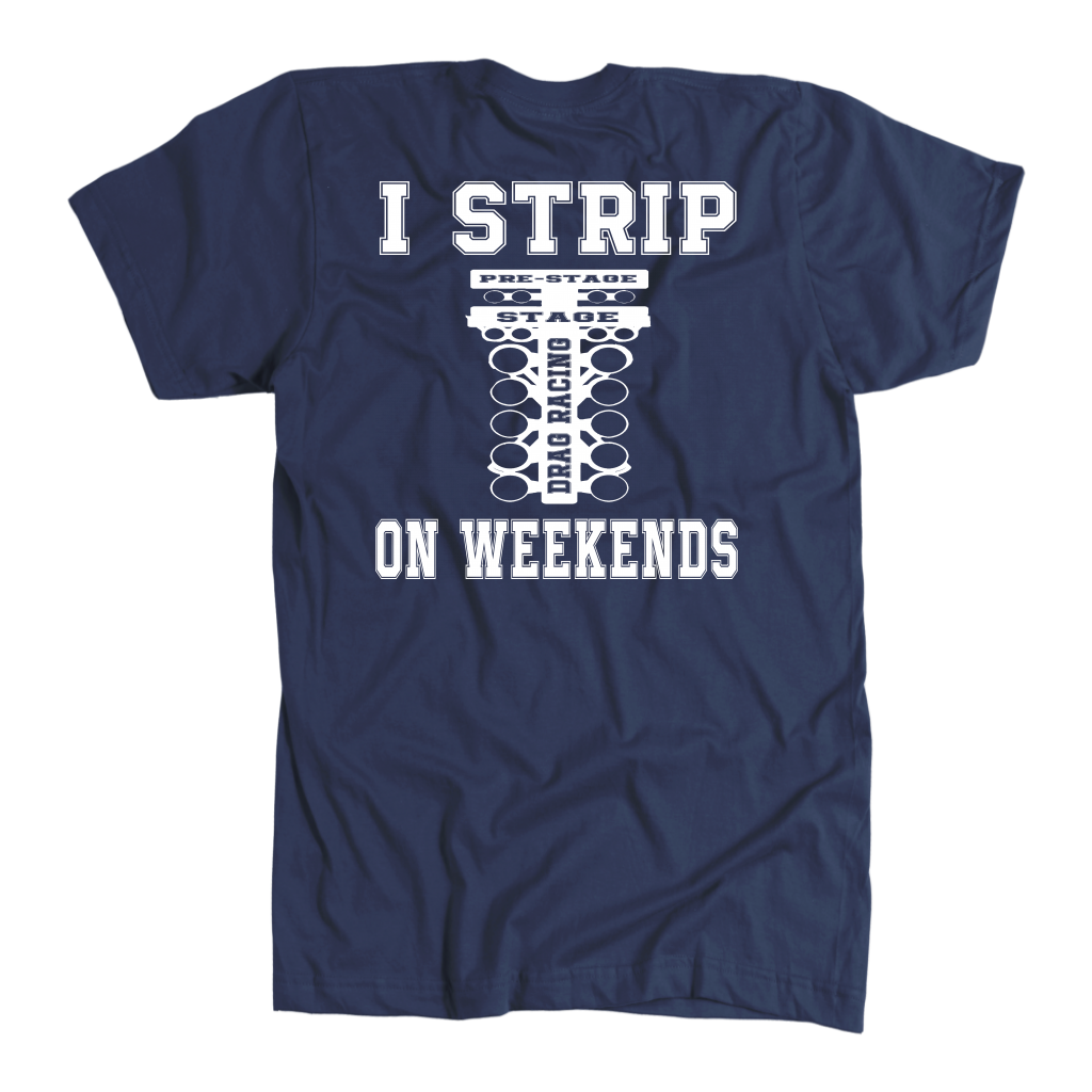 A humorous apparel design featuring the phrase "I Strip On Weekends" with drag racing graphics, printed on high-quality t-shirts, tanks, and hoodies.
