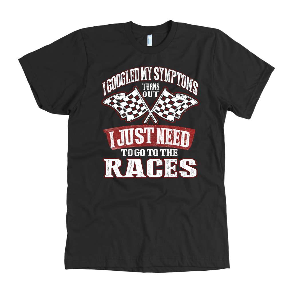 A humorous t-shirt design with a high-quality DIGISOFT™ print that says "I Googled My Symptoms Turns Out I Just Need To Go To The Races."