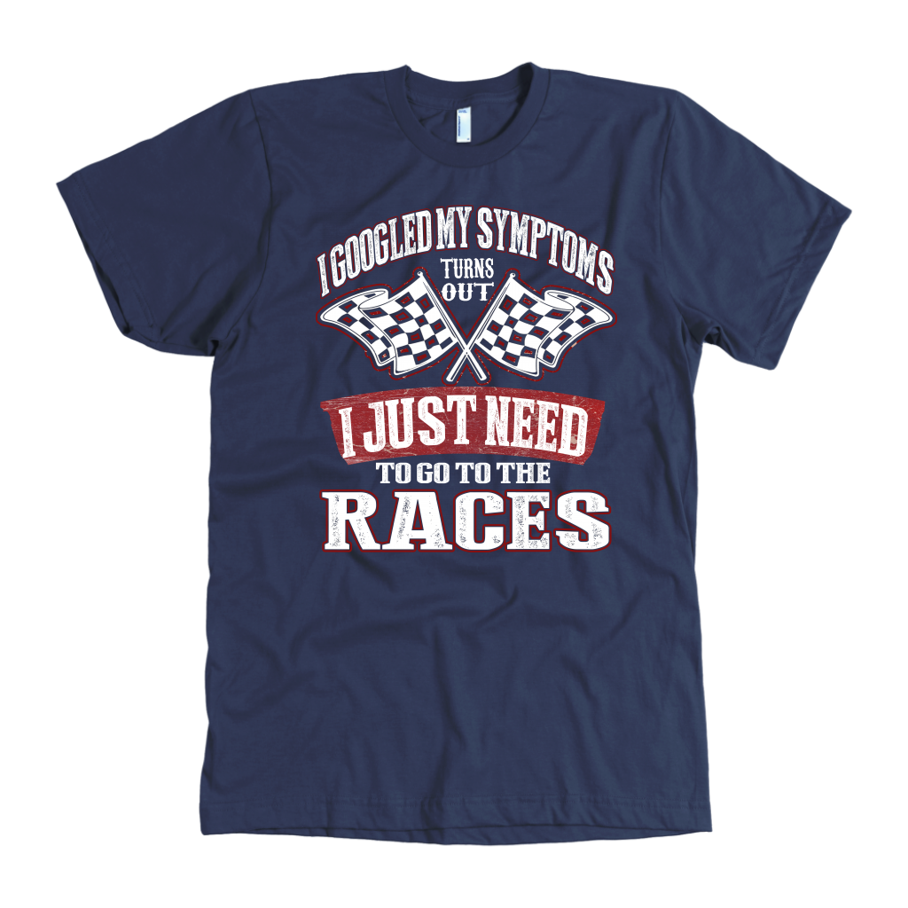 A humorous t-shirt design with a high-quality DIGISOFT™ print that says "I Googled My Symptoms Turns Out I Just Need To Go To The Races."