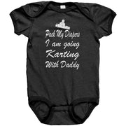Baby onesie featuring the funny "Pack My Diapers I'm Going Karting With Daddy" graphic, made from soft combed ringspun cotton for future go-kart champions.
