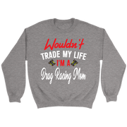 Wouldn't Trade My Life I'm A Drag Racing Mom Tanks/Hoodies!