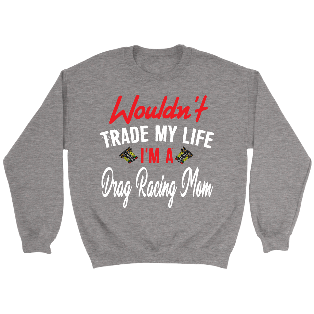 Wouldn't Trade My Life I'm A Drag Racing Mom Tanks/Hoodies!