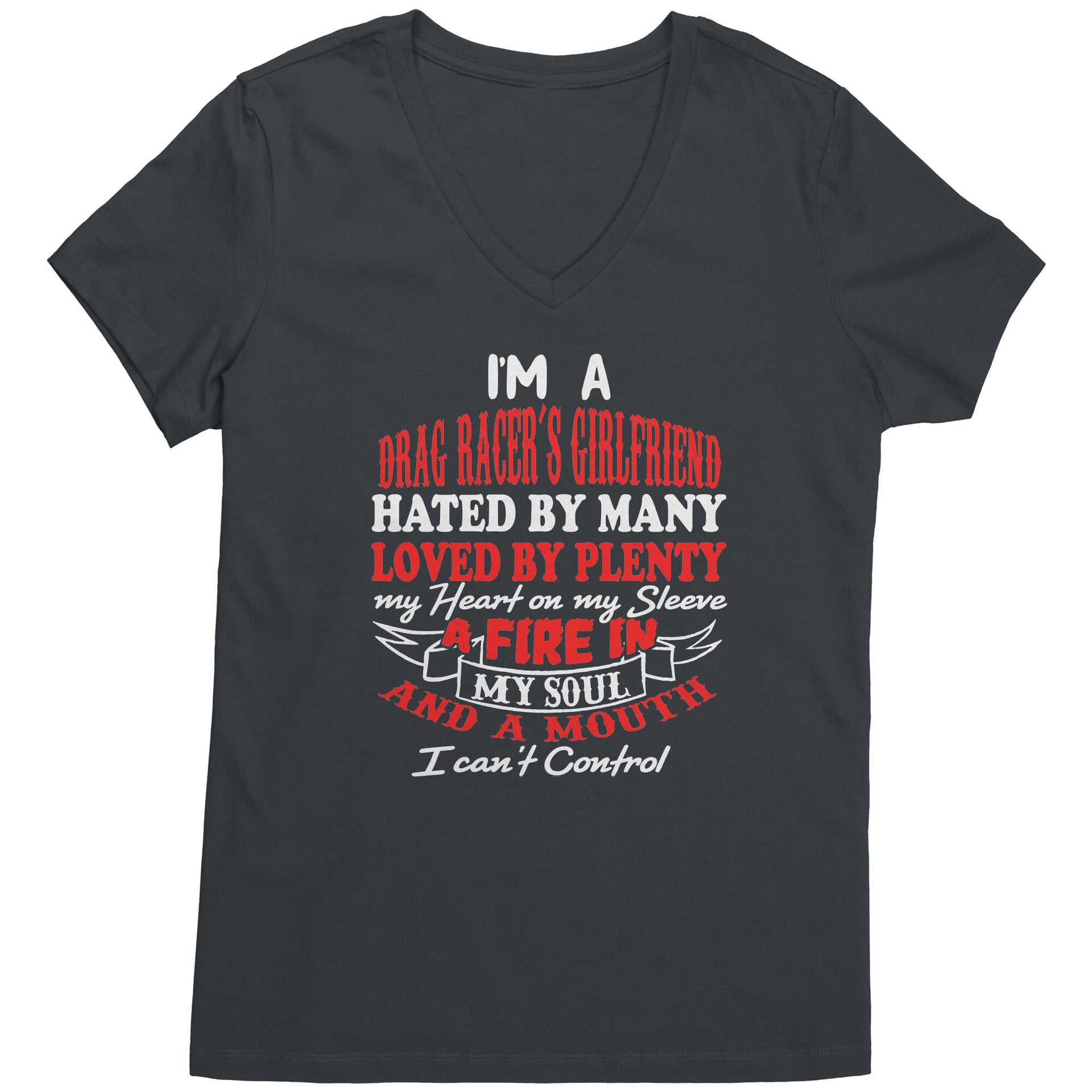 Bold racing t-shirt for women featuring the statement "I'm A Drag Racer's Girlfriend Hated By Many Loved By Plenty," available in v-necks, racerback tanks, and premium cotton tees.