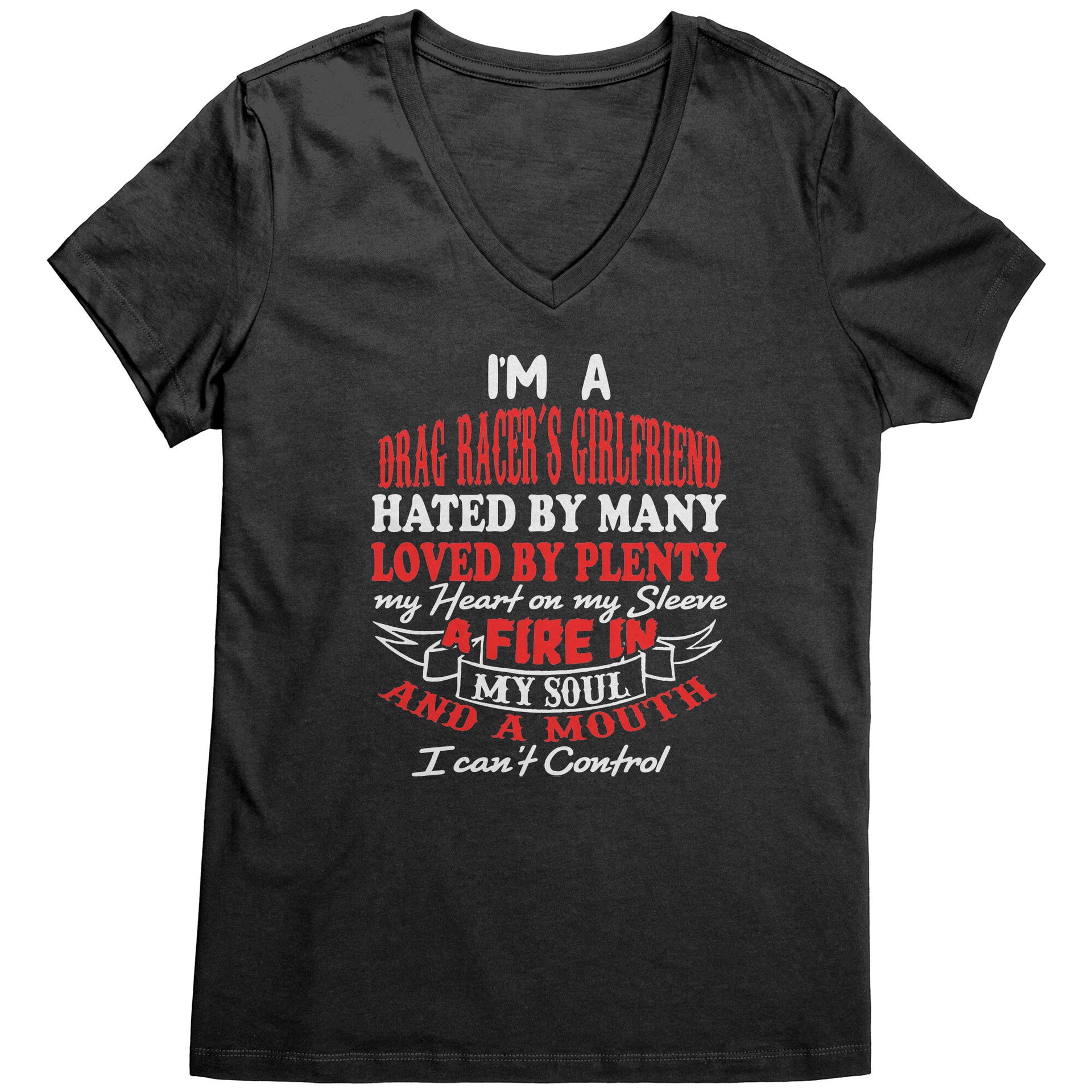 Bold racing t-shirt for women featuring the statement "I'm A Drag Racer's Girlfriend Hated By Many Loved By Plenty," available in v-necks, racerback tanks, and premium cotton tees.