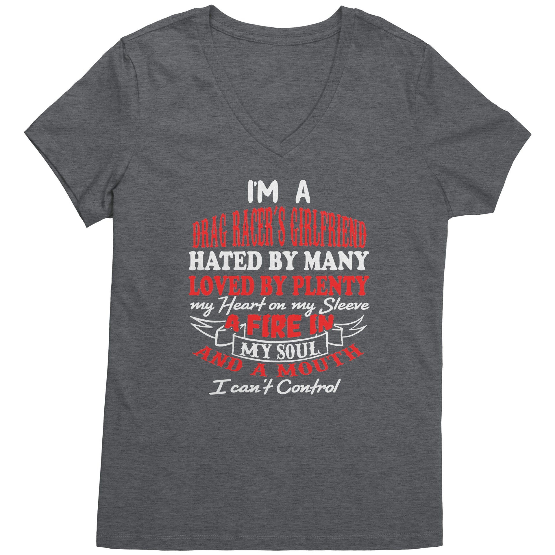 Bold racing t-shirt for women featuring the statement "I'm A Drag Racer's Girlfriend Hated By Many Loved By Plenty," available in v-necks, racerback tanks, and premium cotton tees.
