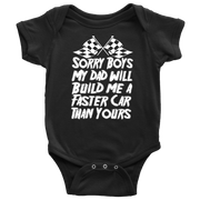 Cute kids racing apparel featuring the bold "Sorry Boys My Dad Will Build Me A Faster Car Than Yours" graphic, available in youth t-shirts, warm hoodies, and soft baby onesies.