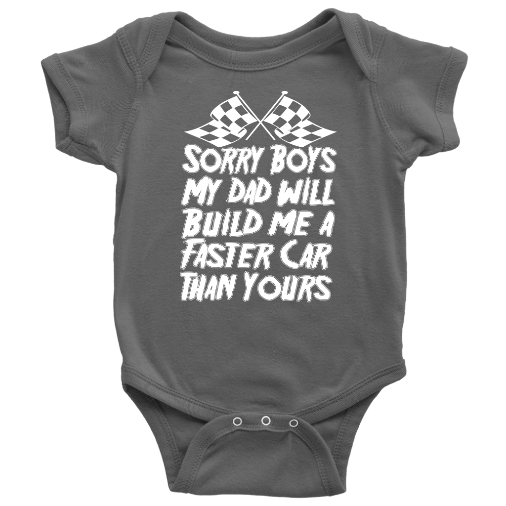 Cute kids racing apparel featuring the bold "Sorry Boys My Dad Will Build Me A Faster Car Than Yours" graphic, available in youth t-shirts, warm hoodies, and soft baby onesies.