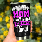 Demolition Derby Mom "I Don't Do That Keep Calm Thing" custom stainless steel tumbler with a leak-proof lid and vacuum insulation for hot and cold drinks.