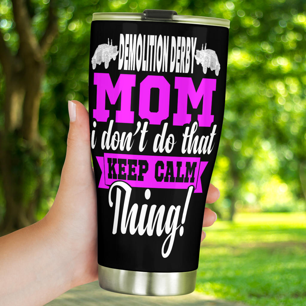 Demolition Derby Mom "I Don't Do That Keep Calm Thing" custom stainless steel tumbler with a leak-proof lid and vacuum insulation for hot and cold drinks.