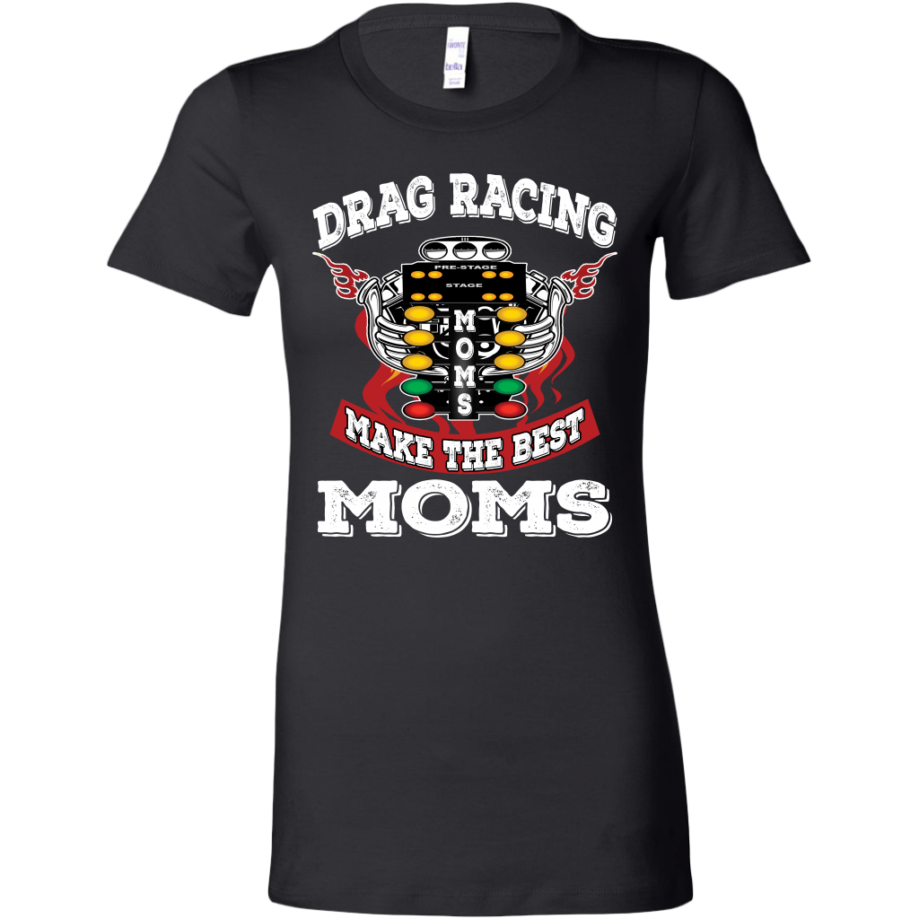 "Drag Racing Moms Make The Best Moms" apparel collection featuring premium women's v-necks, racerback tanks, fitted t-shirts, and cozy fleece hoodies for racing enthusiasts.