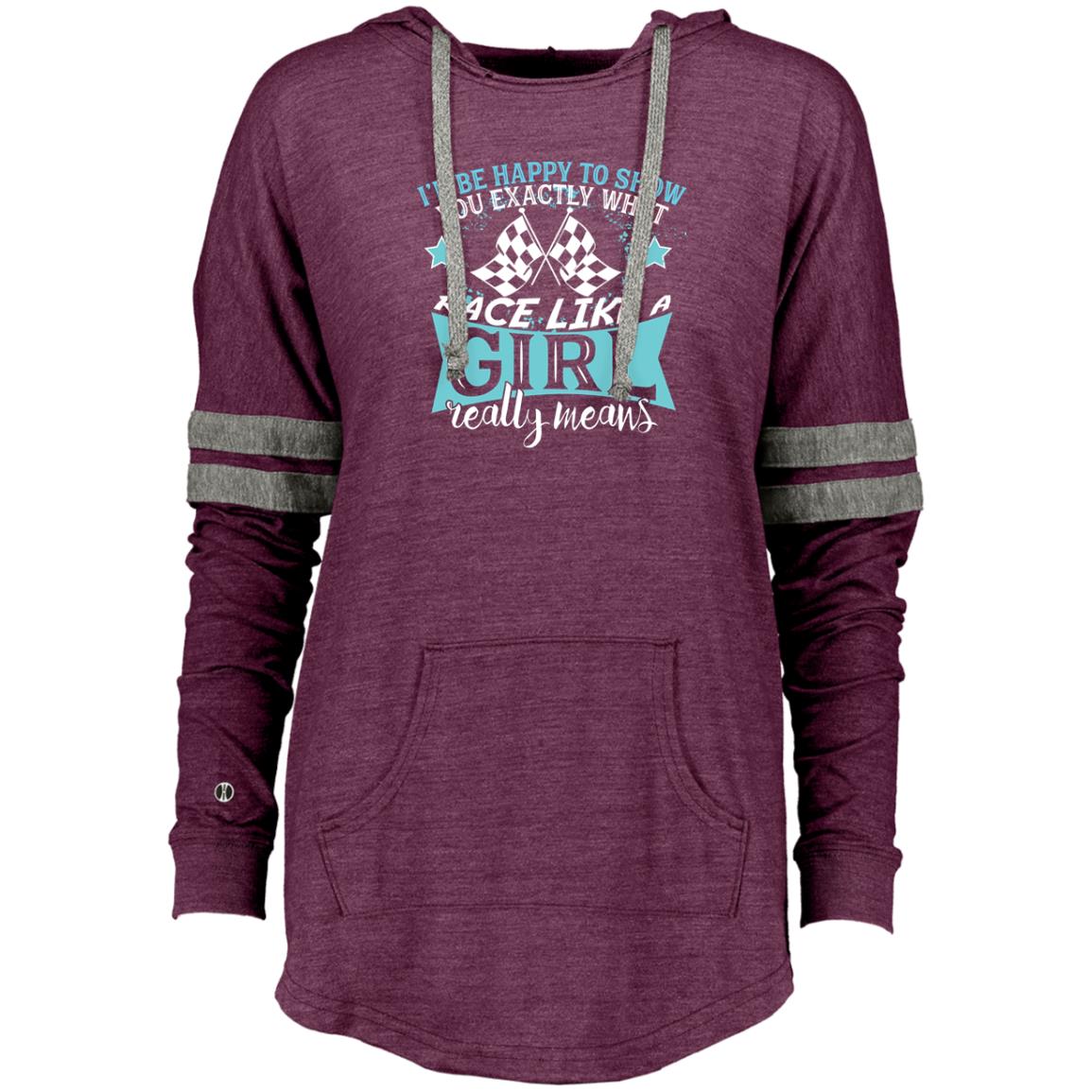 I'd Be Happy To Show You Exactly What Race Like A Girl Really Means  Ladies Hooded Low Key Pullover