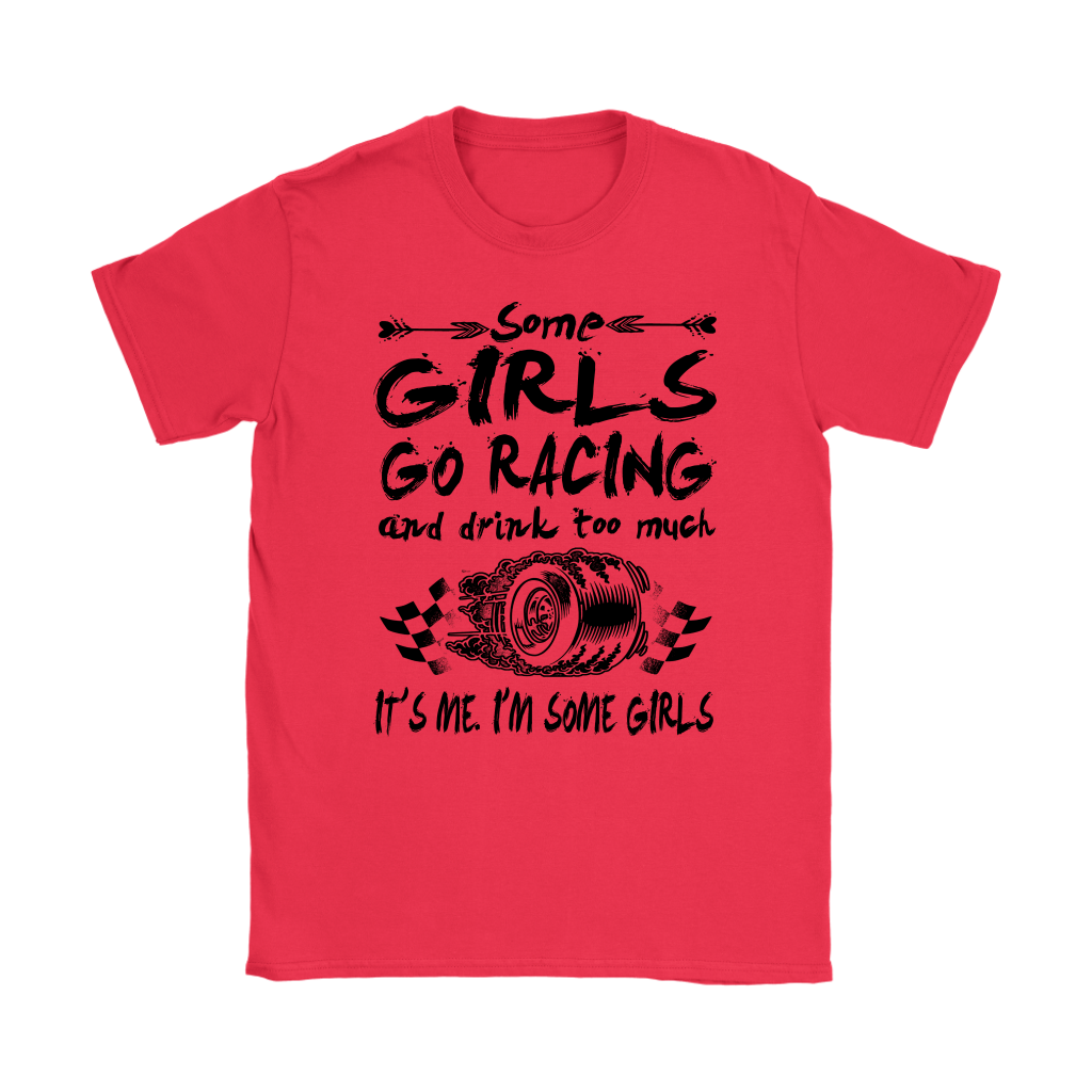 Some Girls Go Racing  T-Shirts!