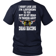 Funny drag racing apparel featuring the quote "I Might Look Like I'm Listening To You", available in premium slim-fit tees, tanks, crewneck sweatshirts, and heavy-duty hoodies.