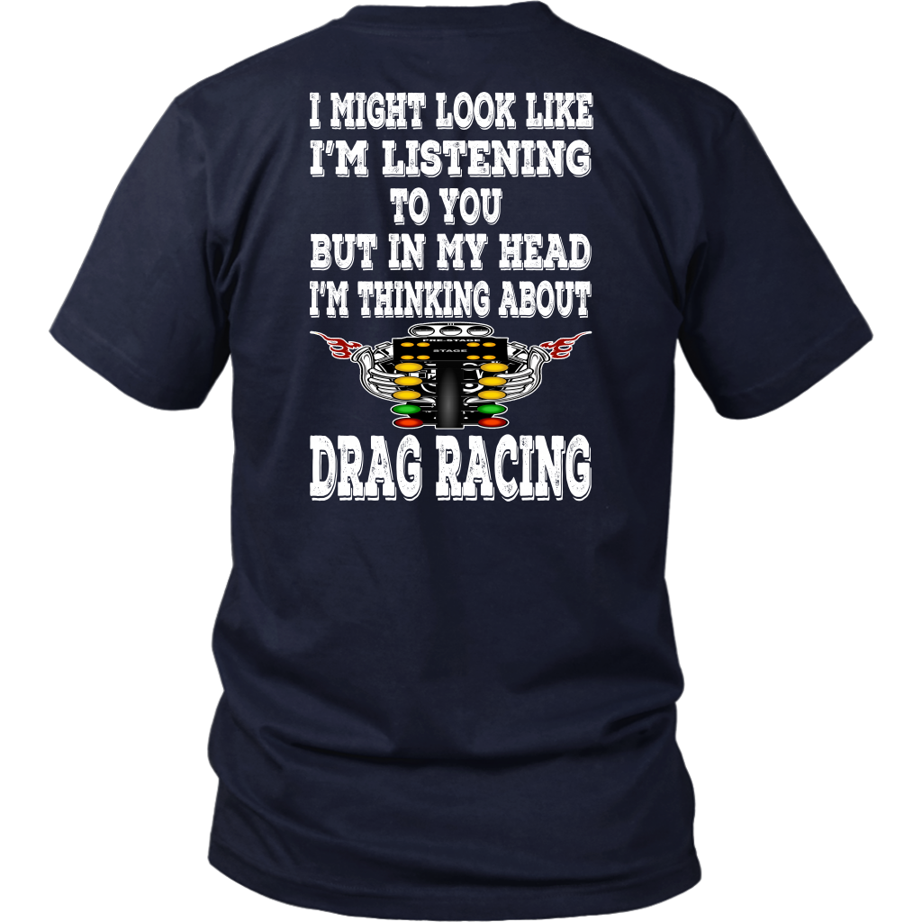 Funny drag racing apparel featuring the quote "I Might Look Like I'm Listening To You", available in premium slim-fit tees, tanks, crewneck sweatshirts, and heavy-duty hoodies.