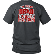 Funny drag racing apparel featuring the quote "The Voices In My Head Are Telling Me To Go Drag Racing", available in premium t-shirts, crewneck sweatshirts, tanks, and warm hoodies.