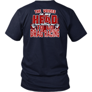 Funny drag racing apparel featuring the quote "The Voices In My Head Are Telling Me To Go Drag Racing", available in premium t-shirts, crewneck sweatshirts, tanks, and warm hoodies.