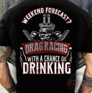 Funny motorsports apparel featuring the quote "Weekend Forecast Drag Racing With A Chance Of Drinking," available in premium t-shirts, crewneck sweatshirts, tanks, and warm hoodies.