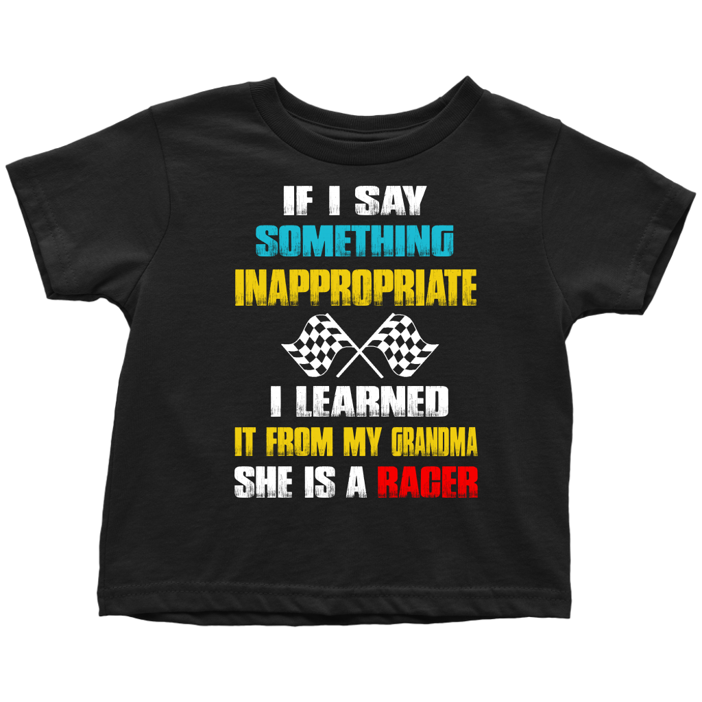 If I Say Something Inappropriate I Learned It From My Grandma She Is A Racer T-Shirt!