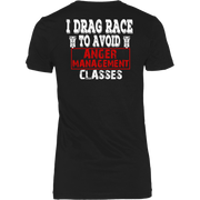 I Drag Race To Avoid Anger Management Classes T-Shirts.