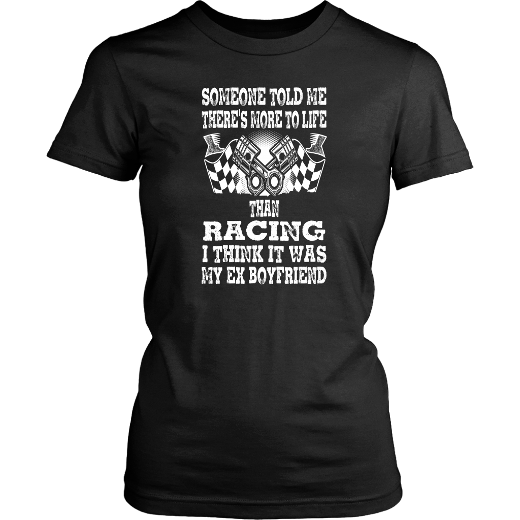 Someone Told Me There's More To Life Than Racing Boyfriend T-Shirt