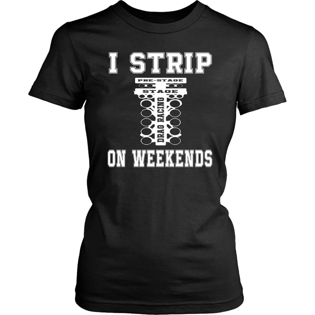 I Strip On Weekends Drag Racing T-Shirts