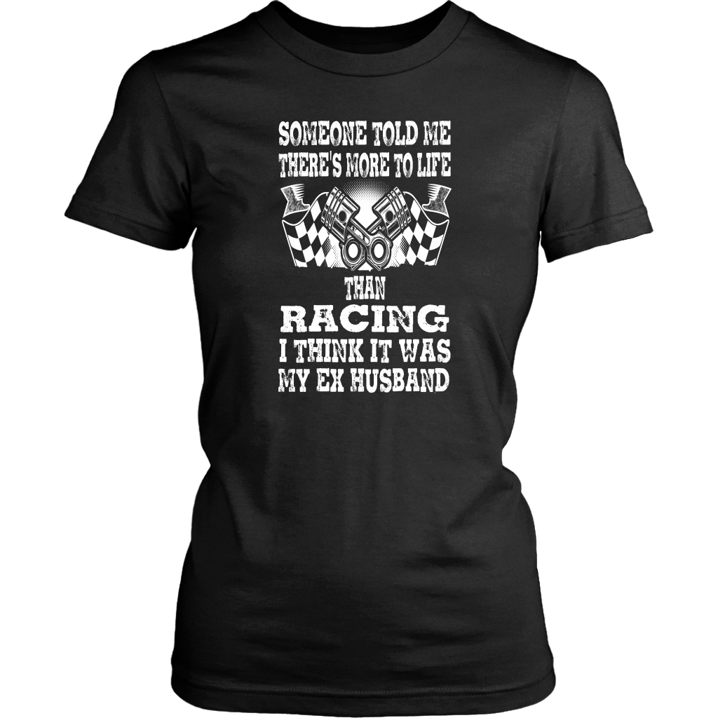 Someone Told Me There's More To Life Than Racing Husband T-Shirt