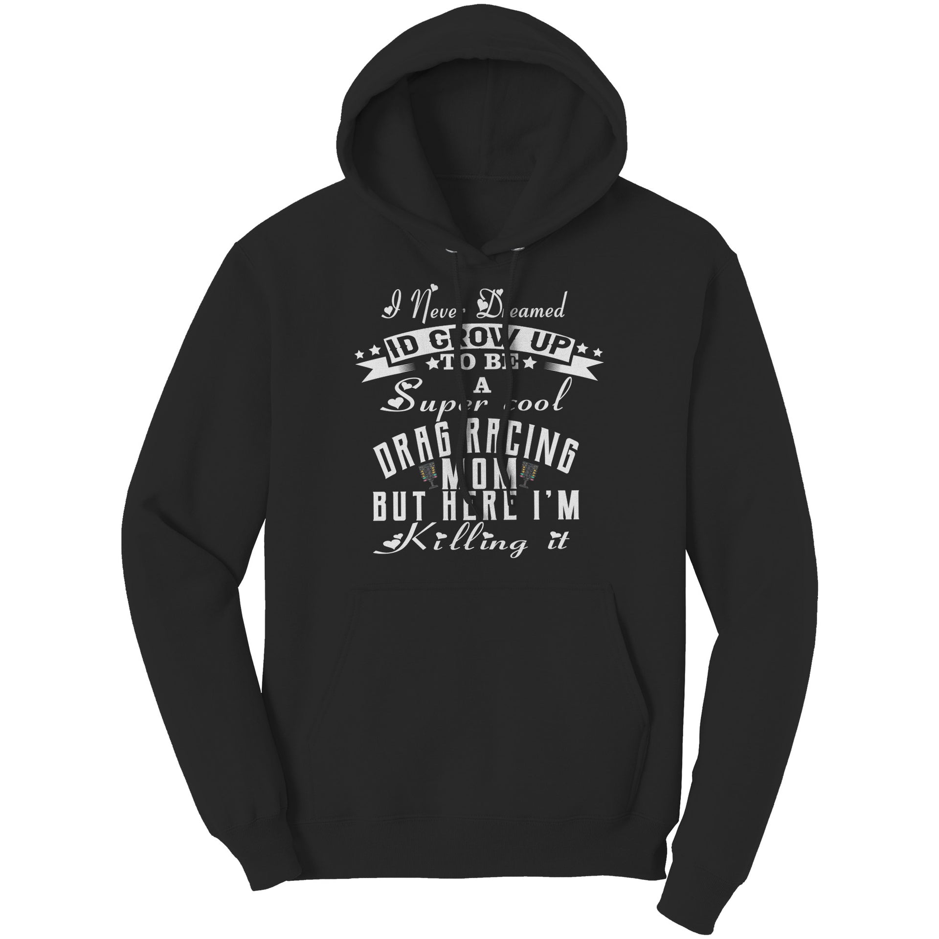 "I Never Dreamed I'd Grow Up To Be A Super Cool Drag Racing Mom" apparel collection featuring women's v-necks, flowy racerback tanks, lightweight crop hoodies, and fleece sweatshirts.