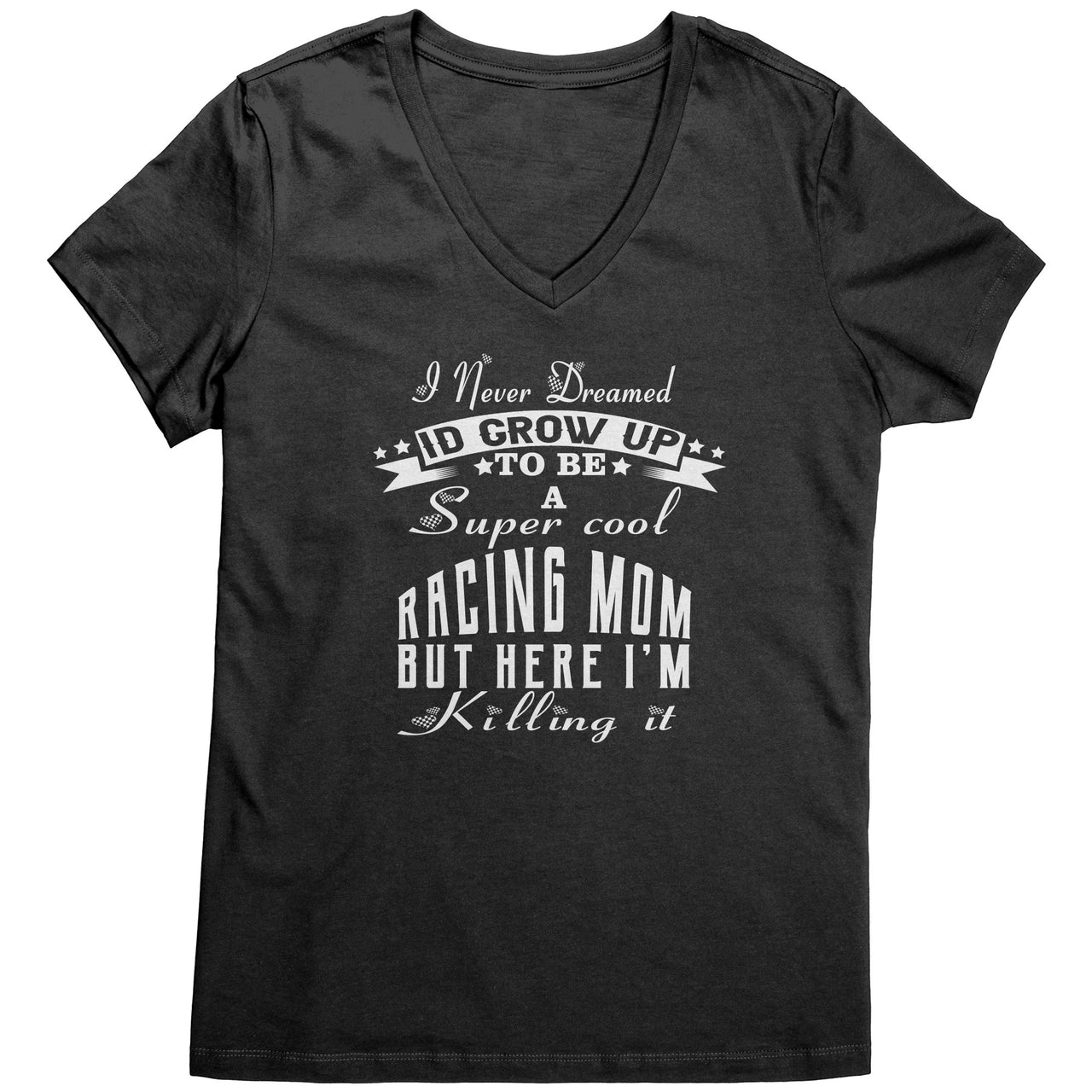 "I Never Dreamed I'd Grow Up To Be A Super Cool Racing Mom" apparel collection featuring women's v-necks, flowy racerback tanks, crop tees, and fleece hoodies.