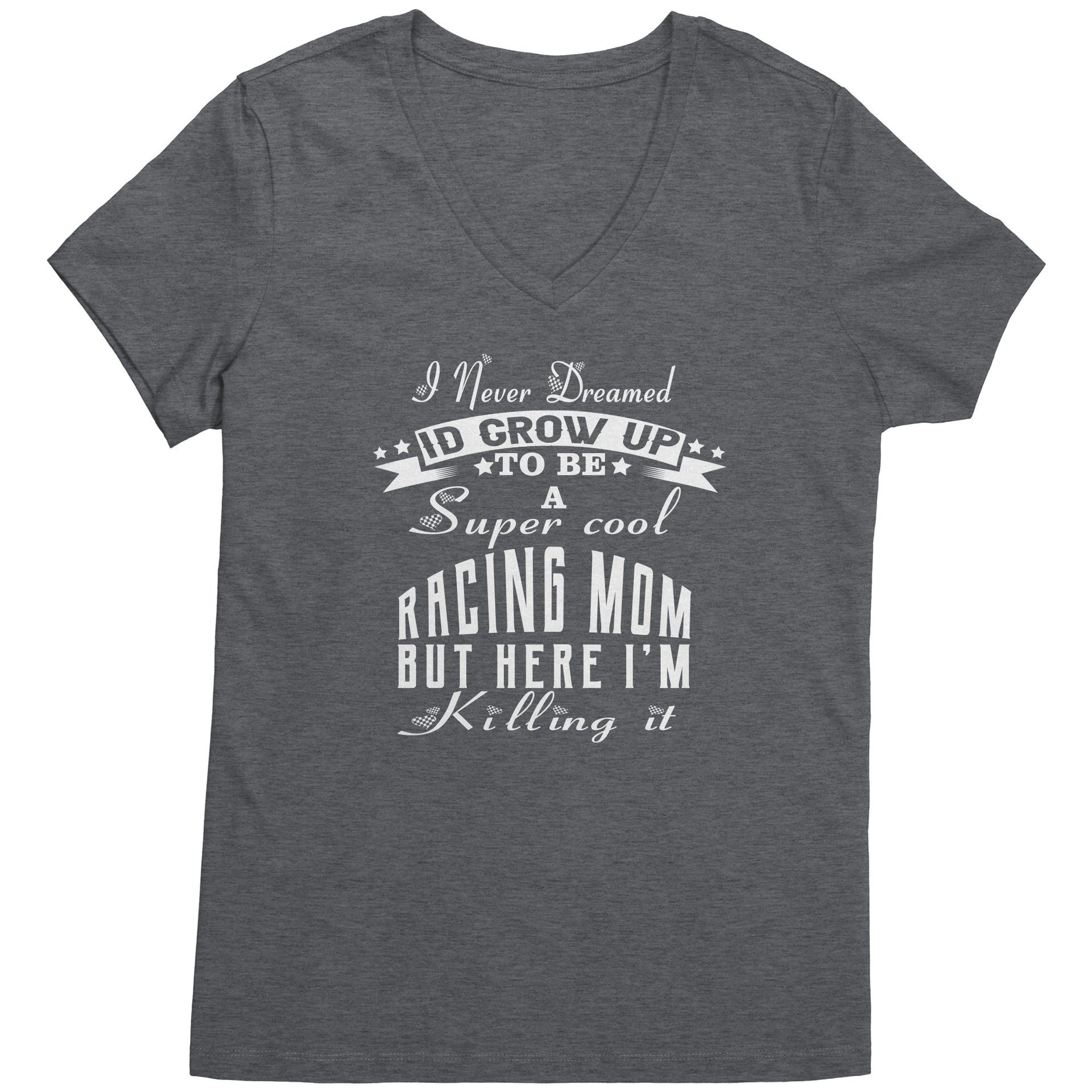 "I Never Dreamed I'd Grow Up To Be A Super Cool Racing Mom" apparel collection featuring women's v-necks, flowy racerback tanks, crop tees, and fleece hoodies.