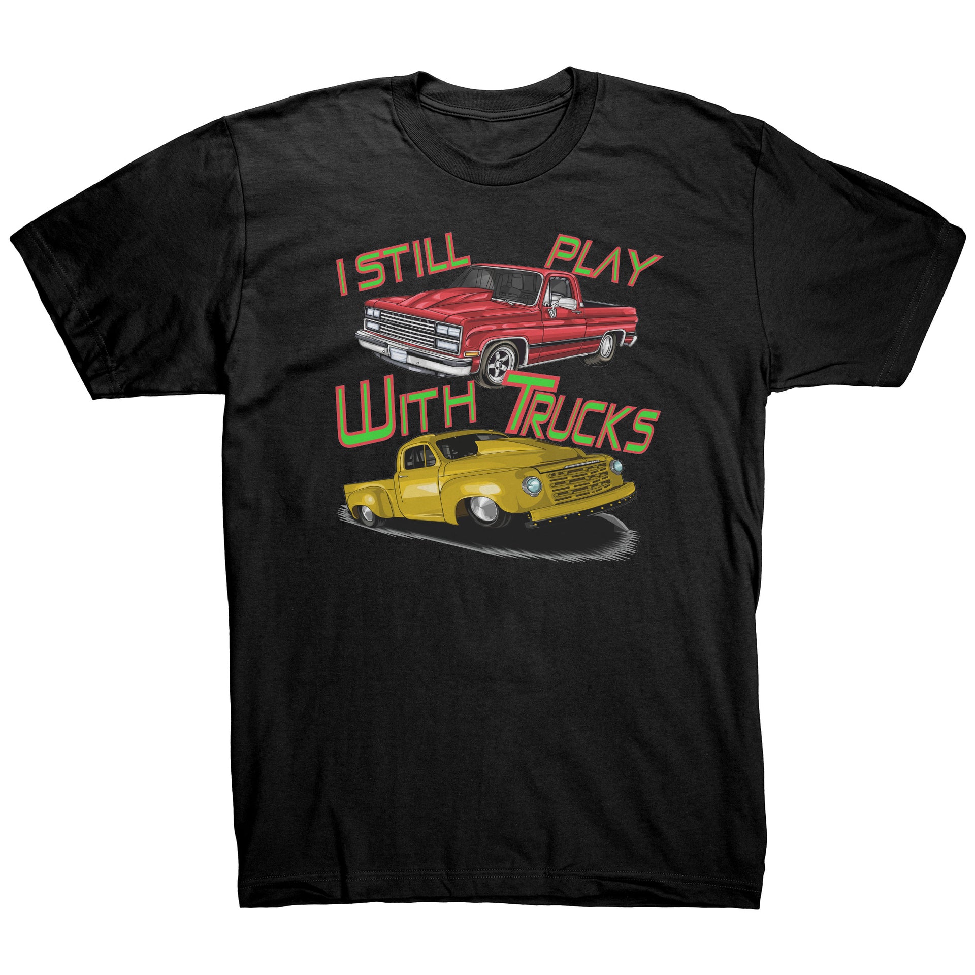 I Still Play With Trucks Drag Racing T-Shirts
