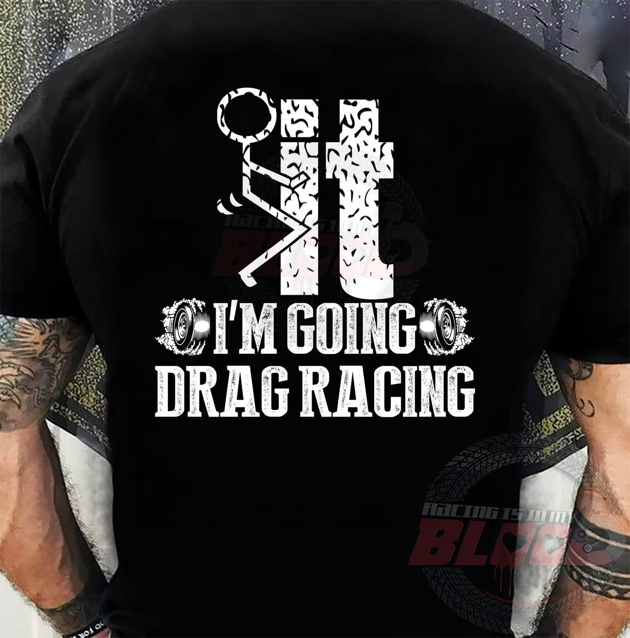 I'm Going Drag Racing T-Shirt – No Excuses Track Gear | Racing Is In My Blood