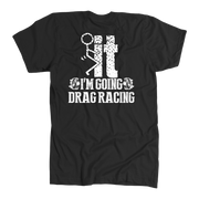 I'm Going Drag Racing T-Shirt – No Excuses Track Gear | Racing Is In My Blood