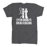 I'm Going Drag Racing T-Shirt – No Excuses Track Gear | Racing Is In My Blood