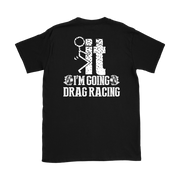 I'm Going Drag Racing T-Shirt – No Excuses Track Gear | Racing Is In My Blood