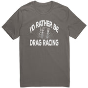 I'd Rather Be Drag Racing T-Shirts