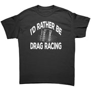 I'd Rather Be Drag Racing T-Shirts
