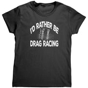 I'd Rather Be Drag Racing T-Shirts
