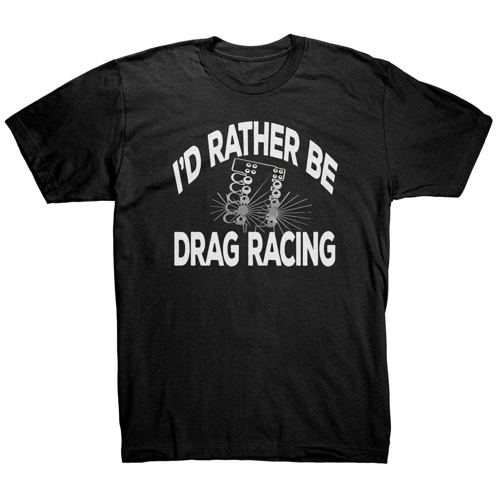 I'd Rather Be Drag Racing T-Shirts