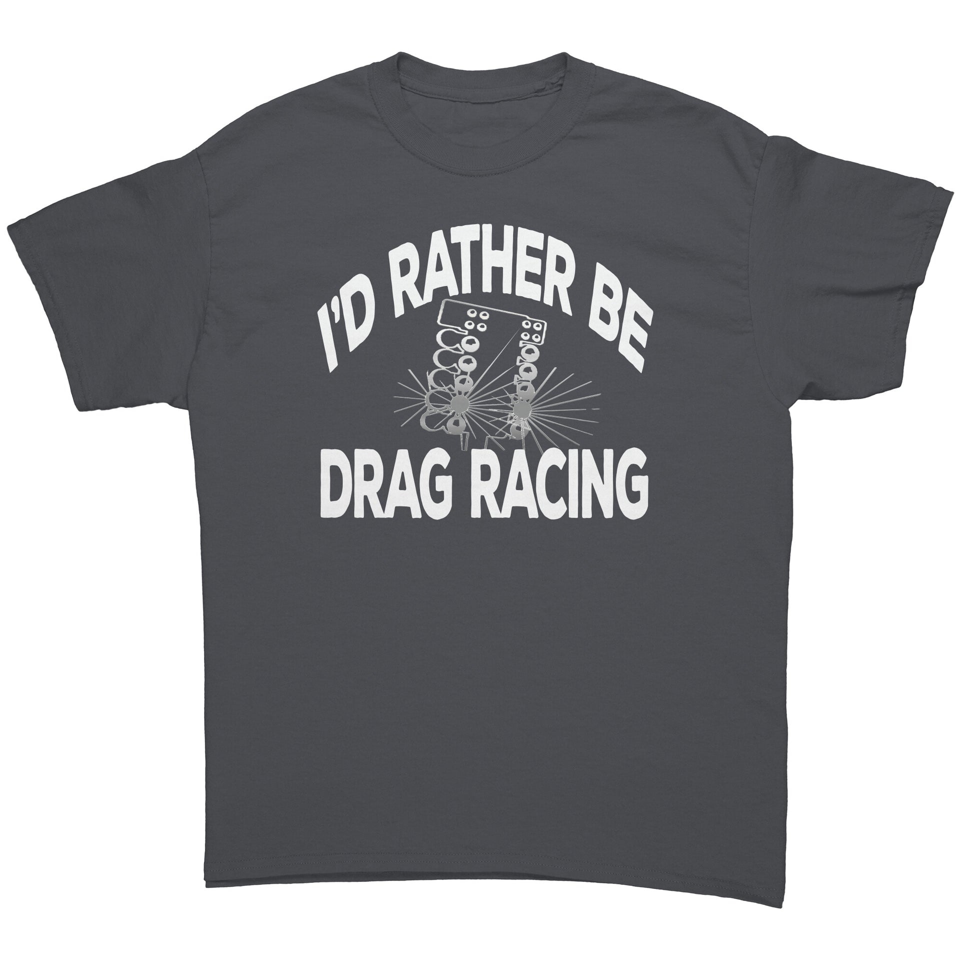 I'd Rather Be Drag Racing T-Shirts