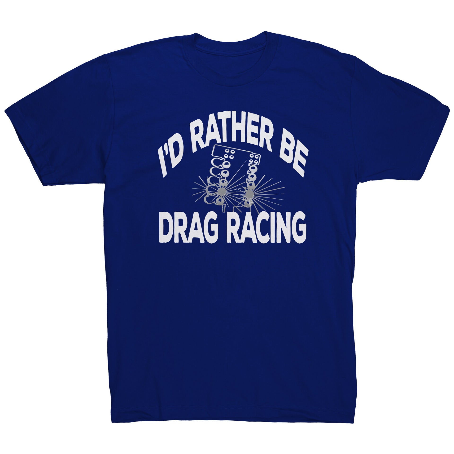 I'd Rather Be Drag Racing T-Shirts