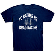 I'd Rather Be Drag Racing T-Shirts