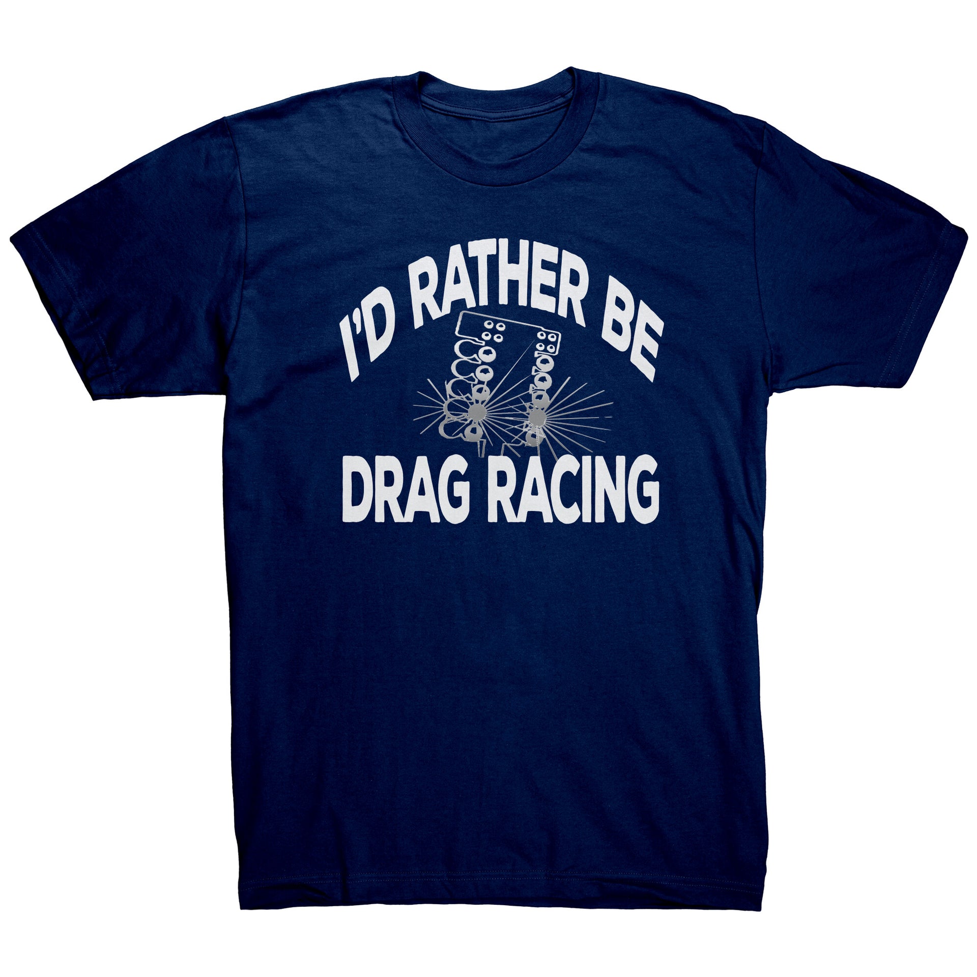 I'd Rather Be Drag Racing T-Shirts