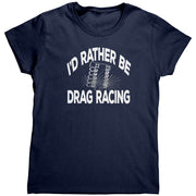 I'd Rather Be Drag Racing T-Shirts