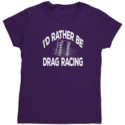 I'd Rather Be Drag Racing T-Shirts