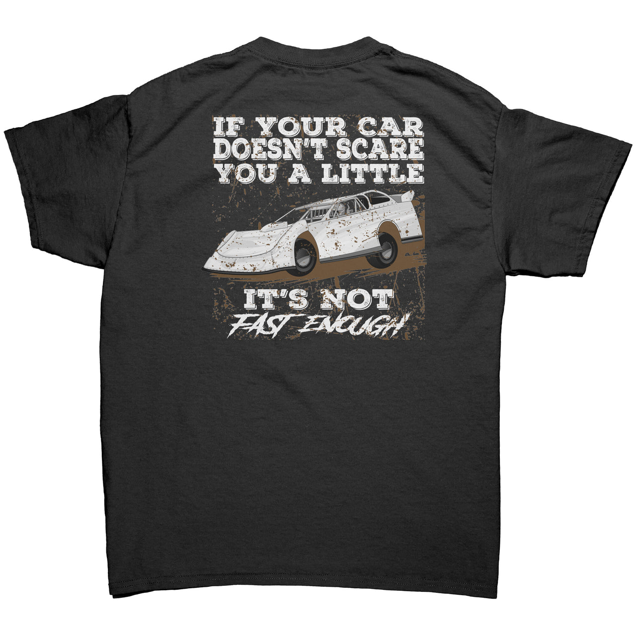 If Your Car Doesn't Scare You A Little It's Not Fast Enough Late Model Men's T-Shirts