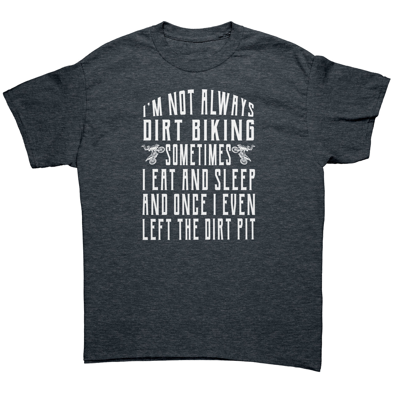 I'm Not Always Dirt Biking T-Shirts